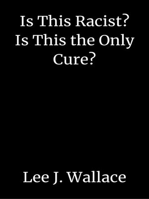 cover image of Is This Racist? Is This the Only Cure?
